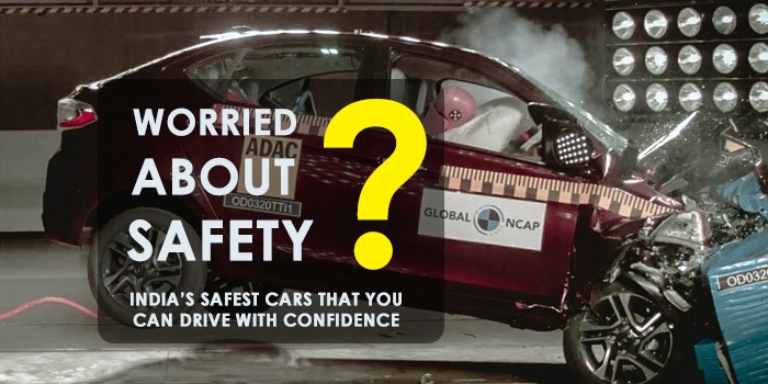 Worried About Safety? A Drive With India’s Safest Cars That Gives You Confidence