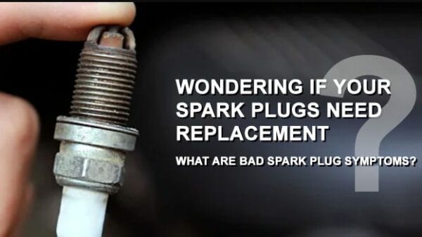 Wondering If Your Spark Plugs Need Replacement – What are Bad Spark Plug Symptoms?