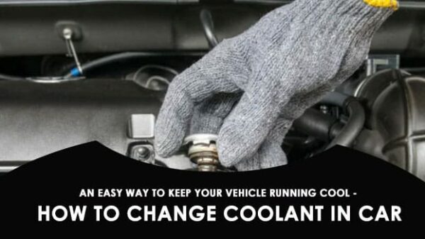 An Easy Way to Keep Your Vehicle Running Cool – How to Change Coolant in Car
