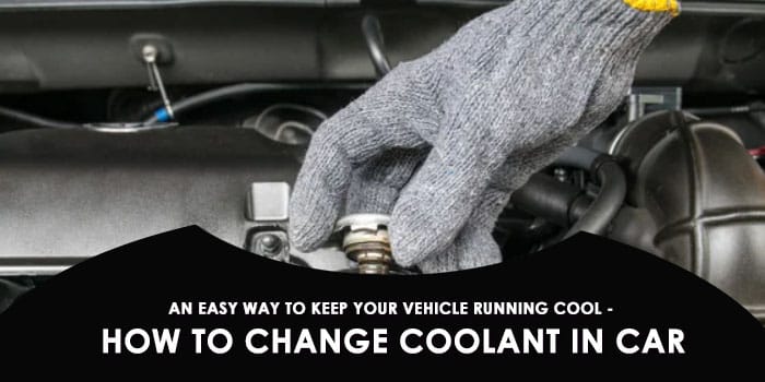 An Easy Way to Keep Your Vehicle Running Cool – How to Change Coolant in Car