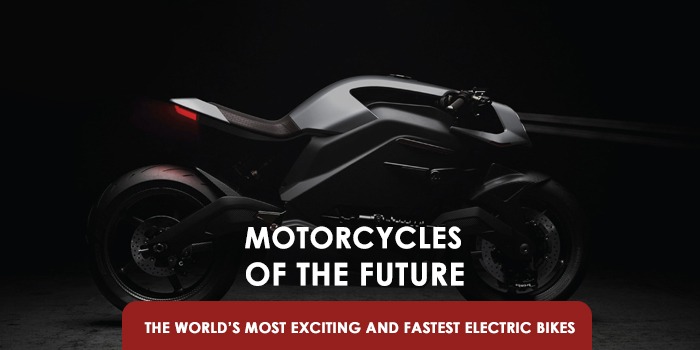 Motorcycles Of The Future – The World’s Most Exciting And Fastest Electric Bikes