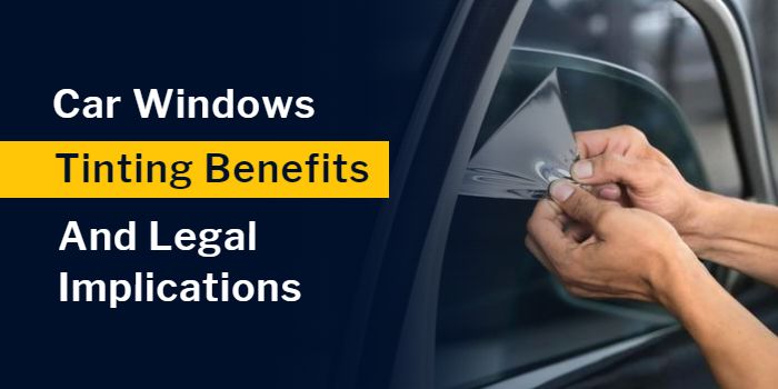 Six Reasons Why You Should Tint Your Car’s Windows and the Legal Implications